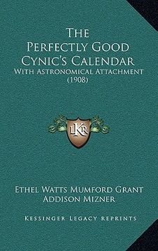 portada the perfectly good cynic's calendar: with astronomical attachment (1908) (in English)