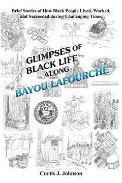 portada glimpses of black life along bayou lafourche: brief stories of how black people lived, worked, and succeeded during challenging times (en Inglés)