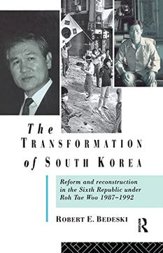 portada The Transformation of South Korea: Reform and Reconstitution in the Sixth Republic Under Roh Tae Woo, 1987-1992 (en Inglés)