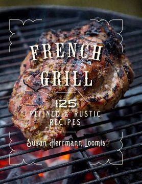 portada French Grill: 125 Refined & Rustic Recipes (en Inglés)