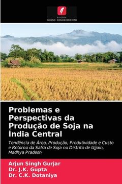 portada Problemas e Perspectivas da Produção de Soja na Índia Central: Tendência de Área, Produção, Produtividade e Custo e Retorno da Safra de Soja no Distrito de Ujjain, Madhya Pradesh (in Portuguese)