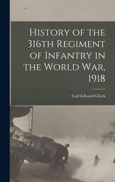 portada History of the 316th Regiment of Infantry in the World War, 1918 (en Inglés)
