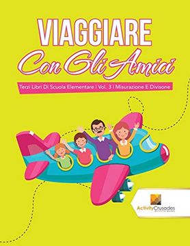 portada Viaggiare con gli Amici: Terzi Libri di Scuola Elementare | Vol. 3 | Misurazione e Divisone (en Italiano)