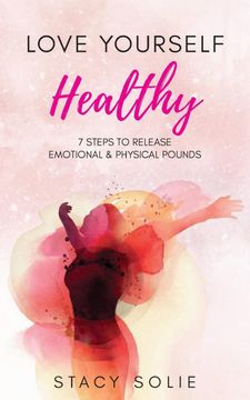 portada Love Yourself Healthy: 7 Steps to Release Emotional and Physical Pounds (en Inglés)