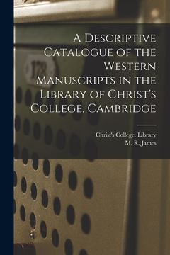 portada A Descriptive Catalogue of the Western Manuscripts in the Library of Christ's College, Cambridge (en Inglés)