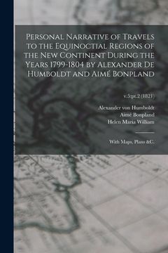portada Personal Narrative of Travels to the Equinoctial Regions of the New Continent During the Years 1799-1804 by Alexander De Humboldt and Aimé Bonpland: W (en Inglés)
