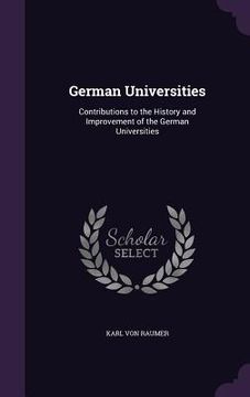 portada German Universities: Contributions to the History and Improvement of the German Universities
