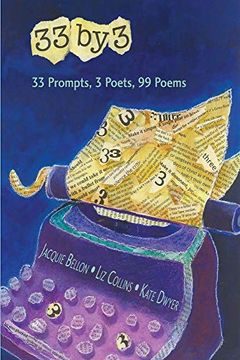 portada 33 by 3: 33 Prompts, 3 Poets, 99 Poems (en Inglés)