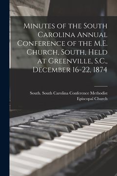 portada Minutes of the South Carolina Annual Conference of the M.E. Church, South, Held at Greenville, S.C., December 16-22, 1874