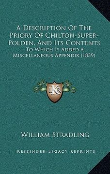 portada a description of the priory of chilton-super-polden, and its contents: to which is added a miscellaneous appendix (1839) (en Inglés)