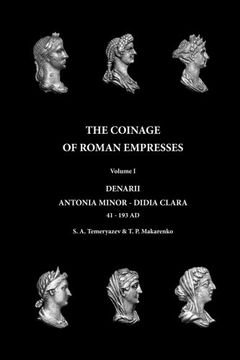 portada 1: The Coinage of Roman Empresses: Volume I, Denarii, Antonia Minor - Didia Clara: Volume 1 (in English)