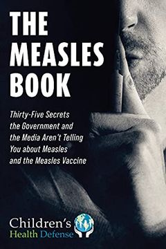 portada The Measles Book: Thirty-Five Secrets the Government and the Media Aren'T Telling you About Measles and the Measles Vaccine (Children’S Health Defense) (en Inglés)