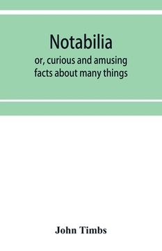 portada Notabilia: or, curious and amusing facts about many things (in English)