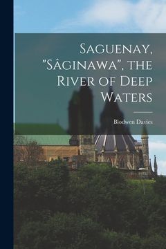 portada Saguenay, "Sâginawa", the River of Deep Waters (en Inglés)