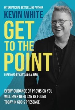portada Get To The Point: Every Guidance and Provision You Will Ever Need Can Be Found Today In God's Presence (en Inglés)