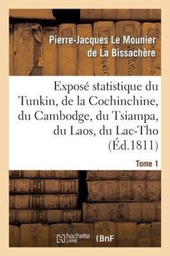 portada Exposé Statistique Du Tunkin, de la Cochinchine, Du Cambodge, Du Tsiampa, Du Laos, Du Lac-Tho. T 1 (en Francés)