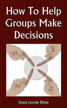 portada how to help groups make decisions (en Inglés)