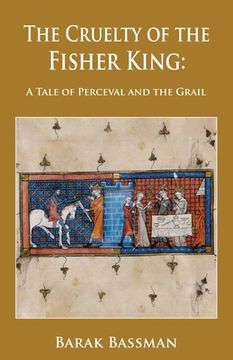 portada The Cruelty of the Fisher King: A Tale of Perceval and the Grail (en Inglés)