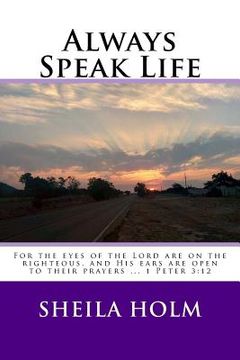 portada Always Speak Life: For the eyes of the LORD are on the righteous, and His ears are open to their prayers. (en Inglés)