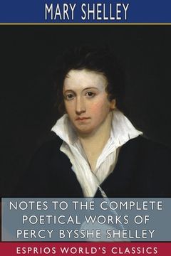 portada Notes to the Complete Poetical Works of Percy Bysshe Shelley (Esprios Classics) (en Inglés)