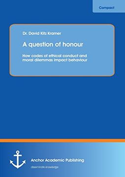 portada A question of honour: How codes of ethical conduct and moral dilemmas impact behaviour