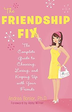 portada The Friendship Fix: The Complete Guide to Choosing, Losing, and Keeping up With Your Friends (libro en Inglés)