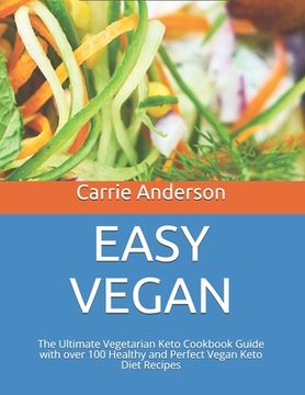 portada Easy Vegan: The Ultimate Vegetarian Keto Cookbook Guide with over 100 Healthy and Perfect Vegan Keto Diet Recipes