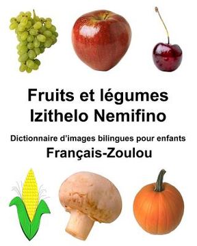 portada Français-Zoulou Fruits et légumes/Izithelo Nemifino Dictionnaire d'images bilingues pour enfants (en Francés)
