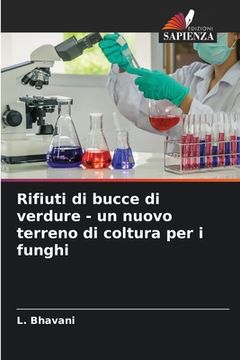 portada Rifiuti di bucce di verdure - un nuovo terreno di coltura per i funghi (in Italian)