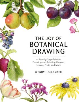 portada The joy of Botanical Drawing: A Step-By-Step Guide to Drawing and Painting Flowers, Leaves, Fruit, and More (en Inglés)