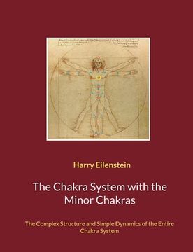 portada The Chakra System with the Minor Chakras: The Complex Structure and Simple Dynamics of the Entire Chakra System (en Inglés)