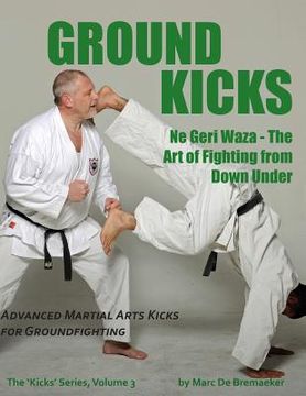 portada Ground Kicks: Advanced Martial Arts Kicks for Groundfighting (en Inglés)