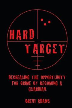 portada Hard Target: Decreasing the opportunity for crime by becoming a Guardian (en Inglés)