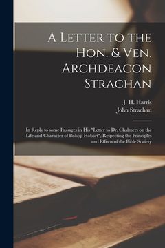 portada A Letter to the Hon. & Ven. Archdeacon Strachan [microform]: in Reply to Some Passages in His "Letter to Dr. Chalmers on the Life and Character of Bis (en Inglés)