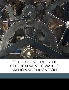 portada the present duty of churchmen towards national education volume talbot collection of british pamphlets (in English)