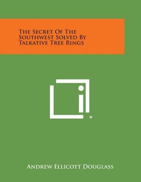 portada The Secret of the Southwest Solved by Talkative Tree Rings (en Inglés)