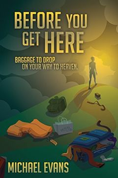 portada Before you get Here: Baggage to Drop on Your way to Heaven (en Inglés)