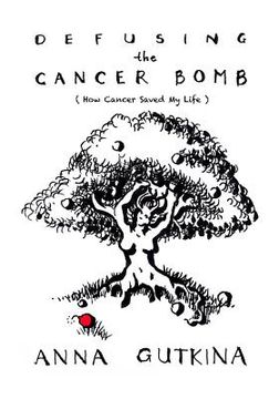 portada Defusing the Cancer Bomb: How Cancer Saved My Life (en Inglés)