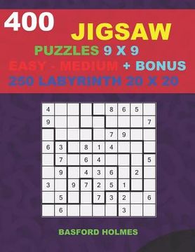 portada 400 JIGSAW puzzles 9 x 9 EASY - MEDIUM + BONUS 250 LABYRINTH 20 x 20: Sudoku Easy - Medium levels and Maze puzzles very hard level (en Inglés)