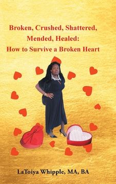 portada Broken, Crushed, Shattered, Mended, Healed: How to Survive a Broken Heart (en Inglés)