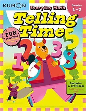 portada Kumon Everyday Math: Telling Time-Fun Activities for Grades 1-2-Complete With Craft set to Build Your own Clock! (en Inglés)