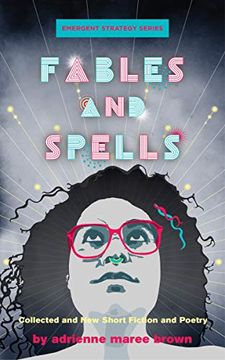 portada Fables and Spells: Collected and new Short Fiction and Poetry (Emergent Strategy Series, 6) (en Inglés)