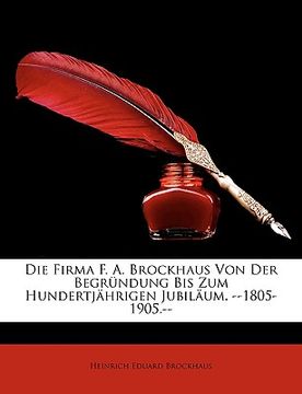 portada Die Firma F. A. Brockhaus Von Der Begrundung Bis Zum Hundertjahrigen Jubilaum. --1805-1905.-- (in German)