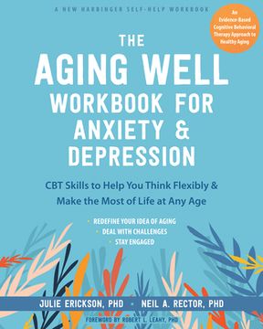 portada The Aging Well Workbook for Anxiety and Depression: CBT Skills to Help You Think Flexibly and Make the Most of Life at Any Age (en Inglés)