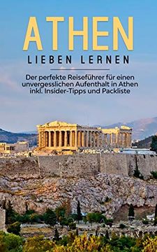 portada Athen Lieben Lernen: Der Perfekte Reiseführer für Einen Unvergesslichen Aufenthalt in Athen Inkl. Insider-Tipps und Packliste 