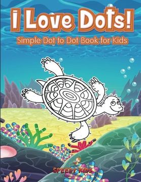 portada I Love Dots! Simple Dot to Dot Book for Kids
