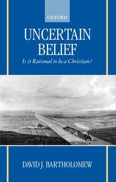 portada Uncertain Belief: Is it Rational to be a Christian? (in English)