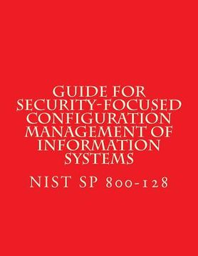 portada NIST SP 800-128 Guide for Security-Focused Configuration Management of Informati: Recomendations (in English)