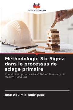 portada Méthodologie Six Sigma dans le processus de sciage primaire (in French)