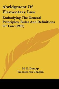 portada abridgment of elementary law: embodying the general principles, rules and definitions of law (1905) (en Inglés)